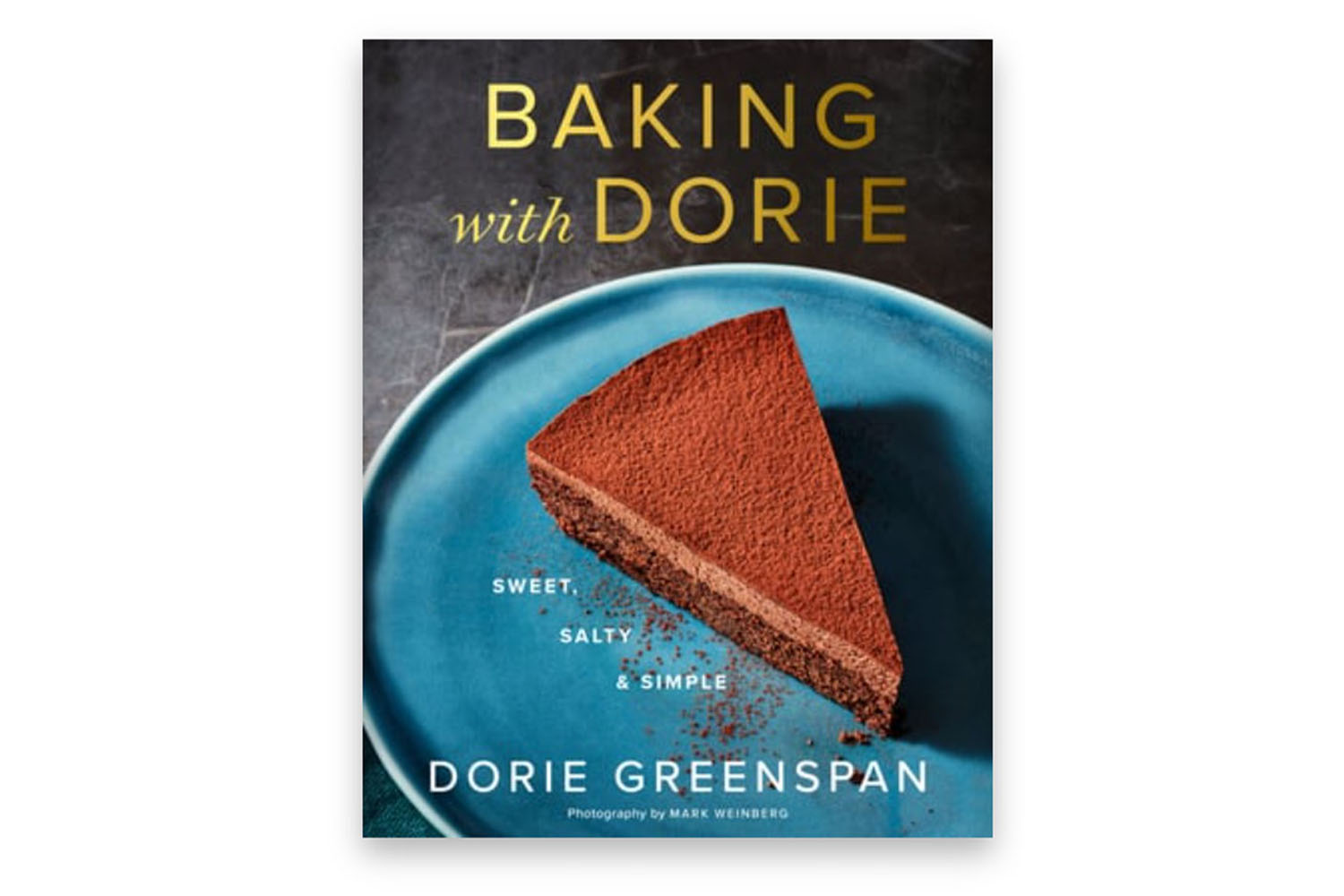 Baking with Dorie: Sweet, Salty & Simple